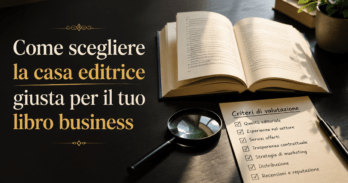 Come scegliere la casa editrice giusta per il tuo libro business Schema visuale su come scegliere la casa editrice giusta per un libro business con criteri e checklist