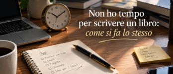 Non ho tempo per scrivere un libro: come si fa lo stesso Taccuino e orologio sul tavolo di chi dice non ho tempo per scrivere un libro