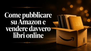 Come pubblicare su Amazon e vendere davvero libri online pubblicare su Amazon e vendere libri online